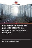 L'expérience vécue des patients atteints de cancer avec une plaie maligne