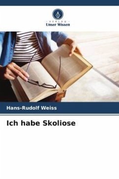 Ich habe Skoliose - Weiß, Hans-Rudolf