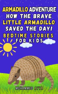 Armadillo Adventure How the Brave Little Armadillo Saved the Day! (eBook, ePUB) - Ayya, Mohammed