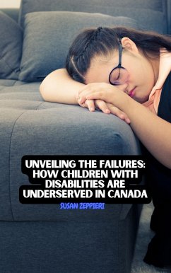 Unveiling the Failures: How Children with Disabilities are Underserved in Canada (eBook, ePUB) - Zeppieri, Susan