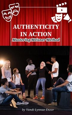 Authenticity in Action: Mastering Meisner Method (eBook, ePUB) - Enzor, Vandi Lynnae