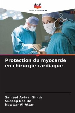 Protection du myocarde en chirurgie cardiaque - Avtaar Singh, Sanjeet;Das De, Sudeep;Al-Attar, Nawwar