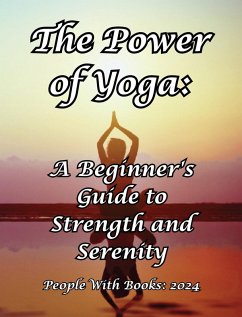 The Power of Yoga: A Beginner's Guide to Strength and Serenity (eBook, ePUB) - Books, People With