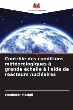 Contrôle des conditions météorologiques à grande échelle à l'aide de réacteurs nucléaires - Modgil, Moninder