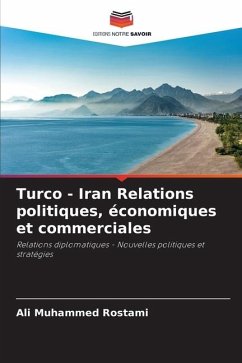 Turco - Iran Relations politiques, économiques et commerciales - Rostami, Ali Muhammed