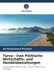 Turco - Iran Politische Wirtschafts- und Handelsbeziehungen