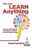 You Can Learn Anything - Proven Techniques to Empower Yourself to Be an Astute Learner (eBook, ePUB)
