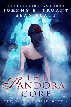 The Pandora Core (The Dream Engine, #4) (eBook, ePUB) - Truant, Johnny B.; Platt, Sean