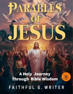 Parables of Jesus: A Holy Journey Through Bible Wisdom (eBook, ePUB) - Writer, Faithful G.