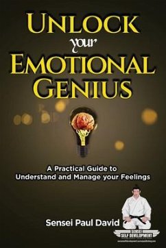 Unlock Your Emotional Genius - A Practical Guide to Understand & Manage Your Feelings (eBook, ePUB) - David, Sensei Paul