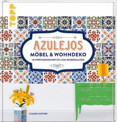 Azulejos. Möbel & Wohndeko im portugiesischen Stil zum Selbermachen  - Guther, Claudia
