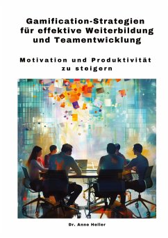 Gamification-Strategien für effektive Weiterbildung und Teamentwicklung - Heller, Anne