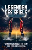 Legenden des Spiels: 50 Fußball Weltstars von damals und heute - Ihre Erfolgsgeschichten   Ideal als Fußball Geschenk für Jungs & Erwachsene