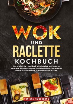 Wok und Raclette Kochbuch - Zimmermann, Vanessa