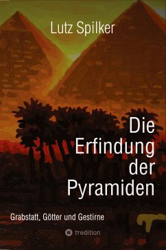 Die Erfindung der Pyramiden - Spilker, Lutz