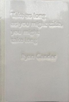 Take as Long as You Might Take, You Might Take Long - Gander, Ryan