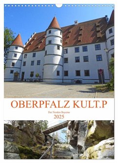 OBERPFALZ KULT.P - Der Norden Bayerns (Wandkalender 2025 DIN A3 hoch), CALVENDO Monatskalender