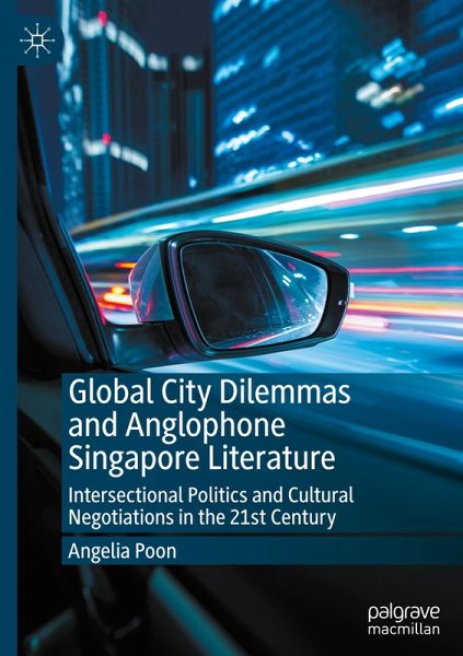 Global City Dilemmas and Anglophone Singapore Literature Global City Dilemmas and Anglophone Singapore Literature