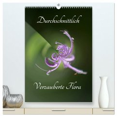 Durchschnittlich - Verzauberte Flora (hochwertiger Premium Wandkalender 2025 DIN A2 hoch), Kunstdruck in Hochglanz - Calvendo;Grobelny, Renate