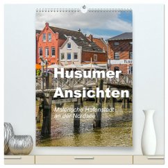 Husumer Ansichten, malerische Hafenstadt an der Nordsee (hochwertiger Premium Wandkalender 2025 DIN A2 hoch), Kunstdruck in Hochglanz
