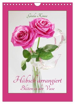 Hübsch arrangiert Blüten in der Vase (Wandkalender 2025 DIN A4 hoch), CALVENDO Monatskalender