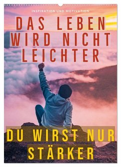 Dein monatlicher Motivationsschub: Das Leben wird nicht leichter, Du wirst nur stärker. (Wandkalender 2025 DIN A2 hoch), CALVENDO Monatskalender - Calvendo