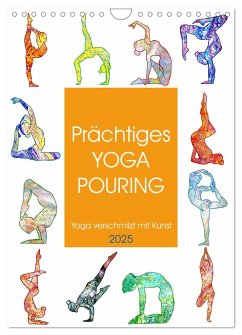 Prächtiges Yoga Pouring - Yoga verschmilzt mit Kunst (Wandkalender 2025 DIN A4 hoch), CALVENDO Monatskalender