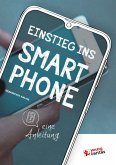 Einstieg ins Smartphone - eine Anleitung Einstieg ins Smartphone - eine Anleitung