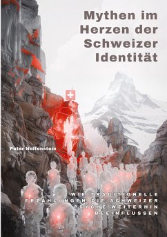 Mythen im Herzen der Schweizer Identität - Helfenstein, Peter