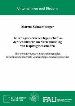 Die ertragsteuerliche Organschaft an der Schnittstelle zur Verschmelzung von Kapitalgesellschaften - Schaumberger, Marcus