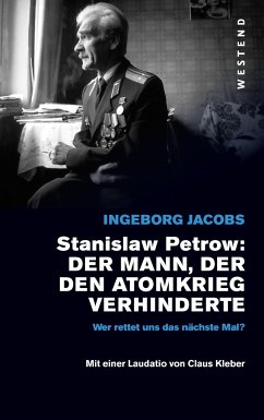 Stanislaw Petrow: Der Mann, der den Atomkrieg verhinderte - Jacobs, Ingeborg