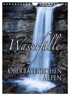 Licht auf Wasserfälle in den oberbayrischen Alpen (Wandkalender 2025 DIN A4 hoch), CALVENDO Monatskalender