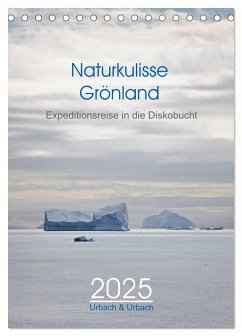 Naturkulisse Grönland - Expeditionsreise in die Diskobucht (Tischkalender 2025 DIN A5 hoch), CALVENDO Monatskalender