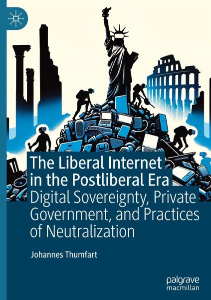 The Liberal Internet in the Postliberal Era The Liberal Internet in the Postliberal Era
