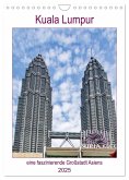 Kuala Lumpur - eine faszinierende Großstadt Asiens (Wandkalender 2025 DIN A4 hoch), CALVENDO Monatskalender