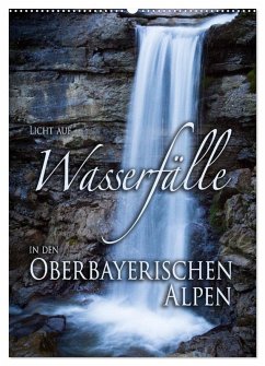 Licht auf Wasserfälle in den oberbayrischen Alpen (Wandkalender 2025 DIN A2 hoch), CALVENDO Monatskalender - Calvendo;Sporrer, Stefan