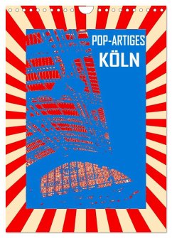 Pop-Artiges Köln (Wandkalender 2025 DIN A4 hoch), CALVENDO Monatskalender