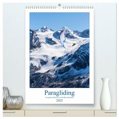 Paragliding - von grünen Wiesen zu schroffen Gletschen (hochwertiger Premium Wandkalender 2025 DIN A2 hoch), Kunstdruck in Hochglanz