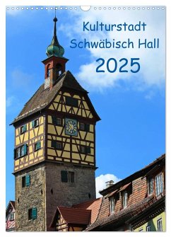 Kulturstadt Schwäbisch Hall (Wandkalender 2025 DIN A3 hoch), CALVENDO Monatskalender - Calvendo;Thoma, Werner