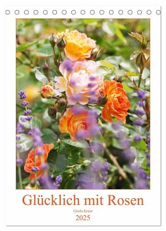 Glücklich mit Rosen (Tischkalender 2025 DIN A5 hoch), CALVENDO Monatskalender