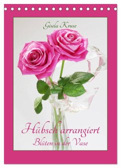 Hübsch arrangiert Blüten in der Vase (Tischkalender 2025 DIN A5 hoch), CALVENDO Monatskalender