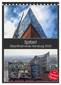 Spitze! Elbphilharmonie Hamburg 2025 (Tischkalender 2025 DIN A5 hoch), CALVENDO Monatskalender
