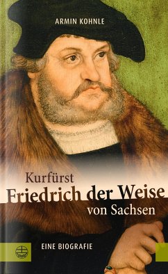 Kurfürst Friedrich der Weise von Sachsen (1463-1525) - Kohnle, Armin