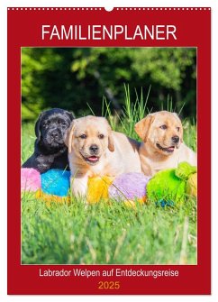 Familienplaner - Labrador Welpen entdecken die Welt (Wandkalender 2025 DIN A2 hoch), CALVENDO Monatskalender