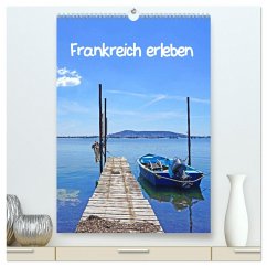 Frankreich erleben (hochwertiger Premium Wandkalender 2025 DIN A2 hoch), Kunstdruck in Hochglanz - Calvendo;Bussenius, Beate