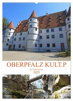 OBERPFALZ KULT.P - Der Norden Bayerns (Wandkalender 2025 DIN A2 hoch), CALVENDO Monatskalender - Calvendo;Vier, Bettina