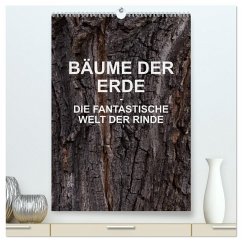 BÄUME DER ERDE - DIE FANTASTISCHE WELT DER RINDE (hochwertiger Premium Wandkalender 2025 DIN A2 hoch), Kunstdruck in Hochglanz - Calvendo;Schreiter, Martin