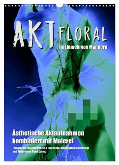 Aktfloral (Wandkalender 2025 DIN A3 hoch), CALVENDO Monatskalender - Calvendo;Wehrle & Uwe Frank, Black&White Fotodesign, Ralf