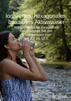 Ionisiertes, hexagonales, basisches Aktivwasser - Kurth, Michael