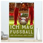 Ich mag Fußball¿ und vielleicht drei Leute. Sprüche und Weisheiten vom Spielfeldrand (hochwertiger Premium Wandkalender 2025 DIN A2 hoch), Kunstdruck in Hochglanz